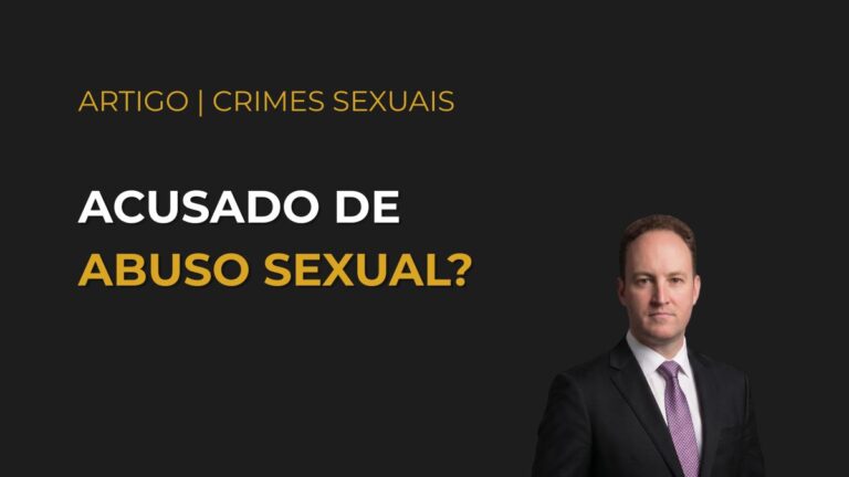 Acusado de Abuso Sexual: O Que Fazer e Como Funciona a Defesa?