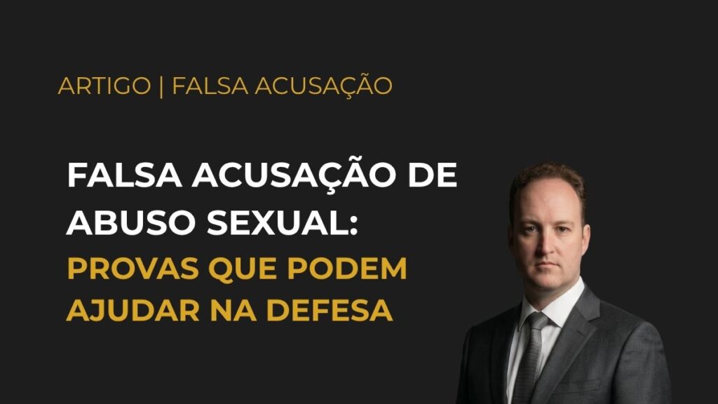 Falsa acusação de abuso sexual: provas que podem ajudar na defesa