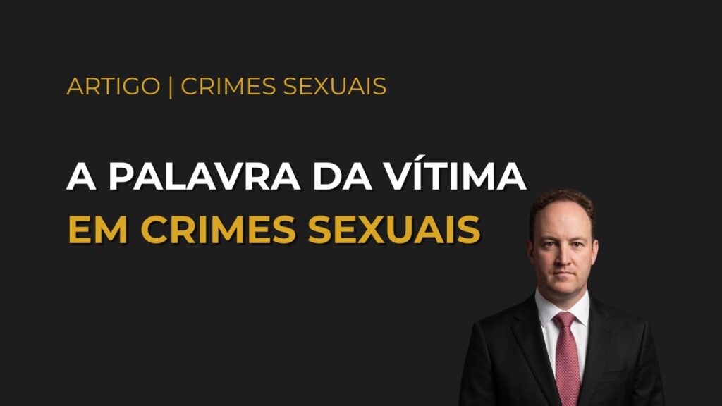 Palavra da vítima em crimes sexuais — artigo de Guilherme Podgaietsky